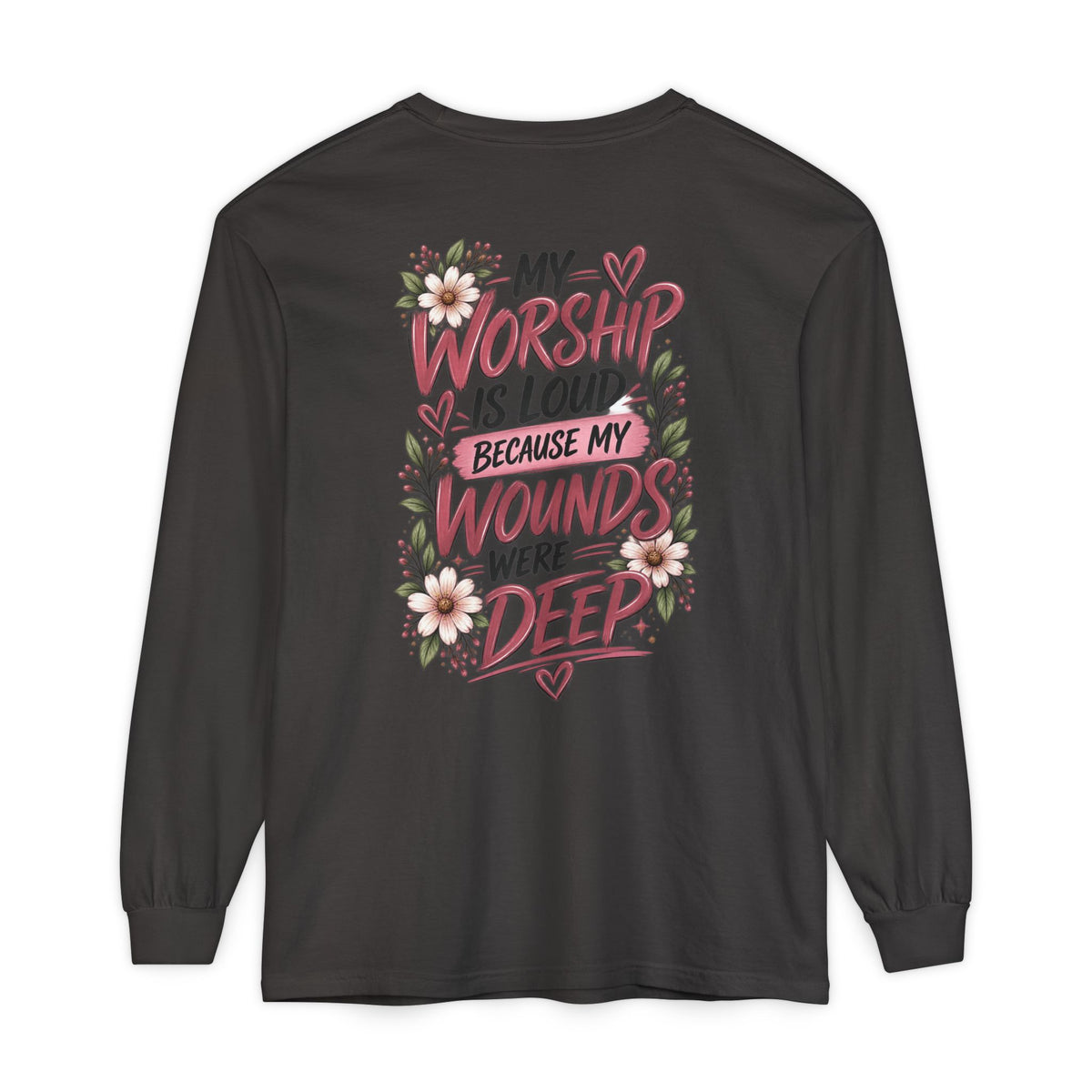 "My Worship Is Loud Because My Wounds Were Deep"