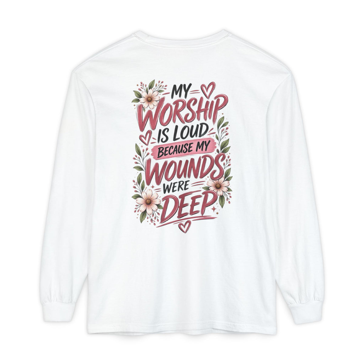 "My Worship Is Loud Because My Wounds Were Deep"