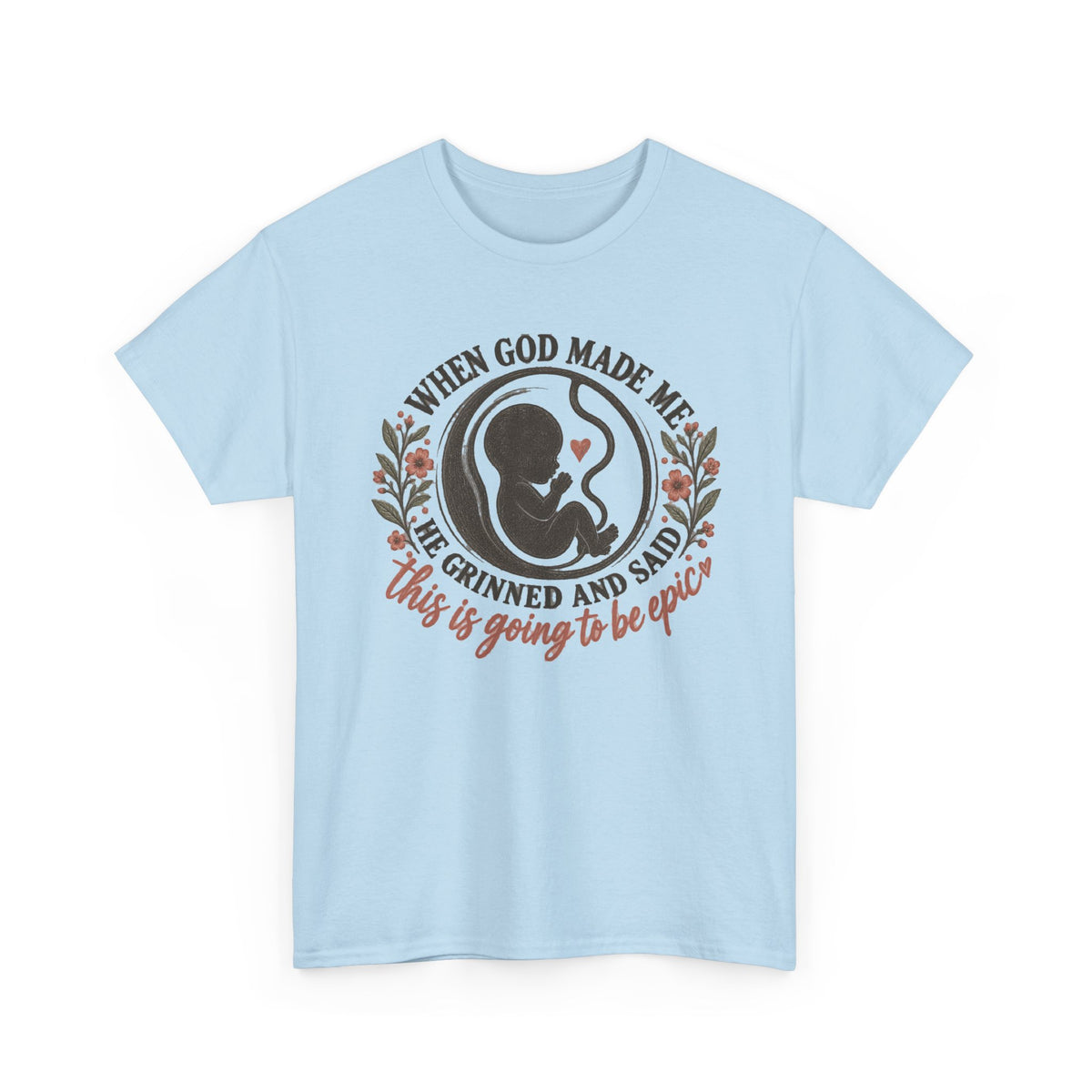 "When God Made Me He Grinned and Said This Is Going to Be Epic" graphic tee